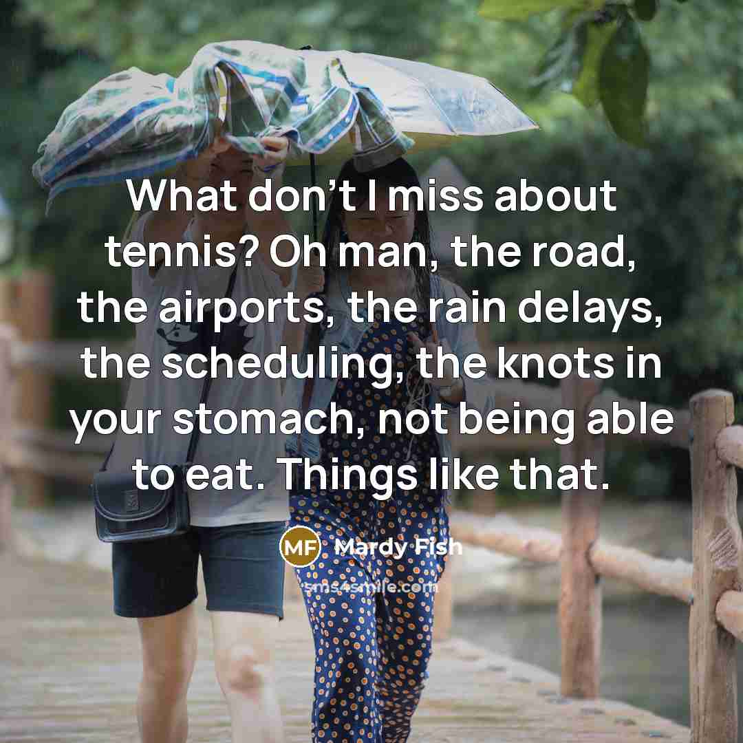 “What don't I miss about tennis? Oh man, the road,…” quote by Mardy Fish