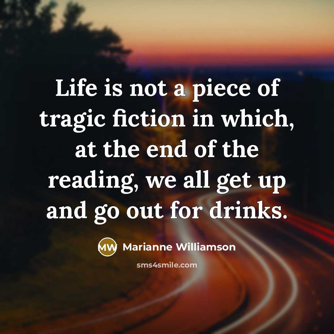 “Life is not a piece of tragic fiction in which,…” quote by Marianne Williamson