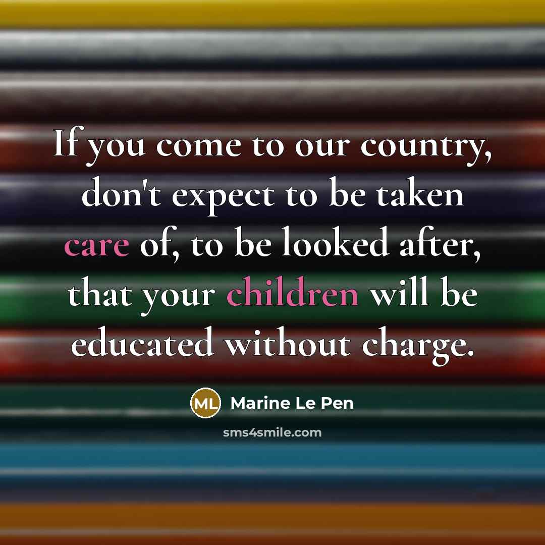 “If you come to our country, don't expect to be…” quote by Marine Le Pen