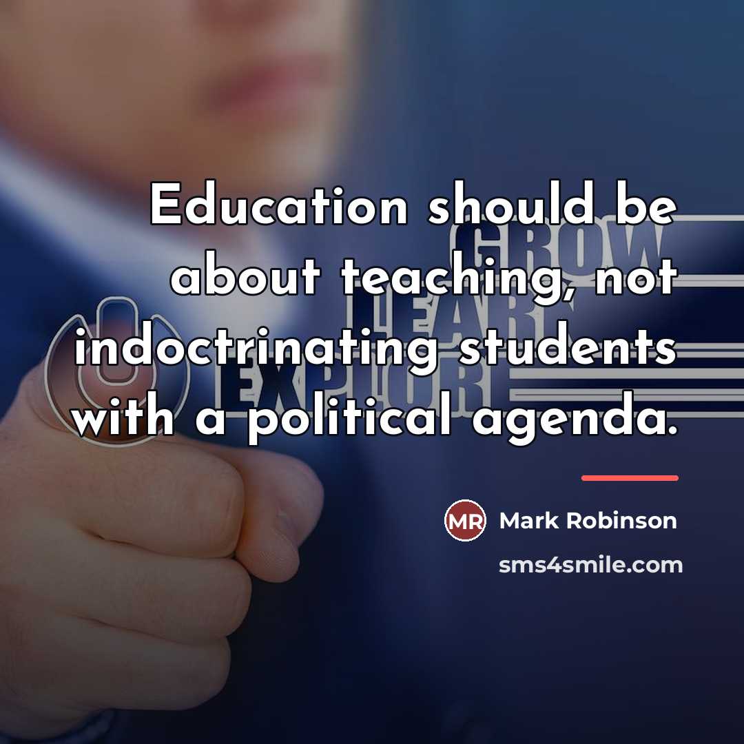 “Education should be about teaching, not indoctrinating students with a…” quote by Mark Robinson