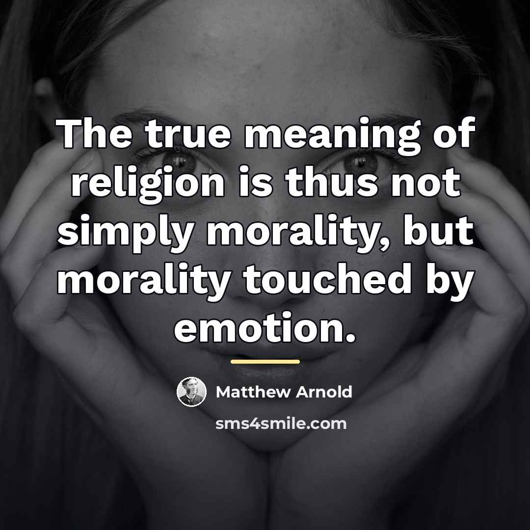 “The true meaning of religion is thus not simply morality,…” quote by Matthew Arnold