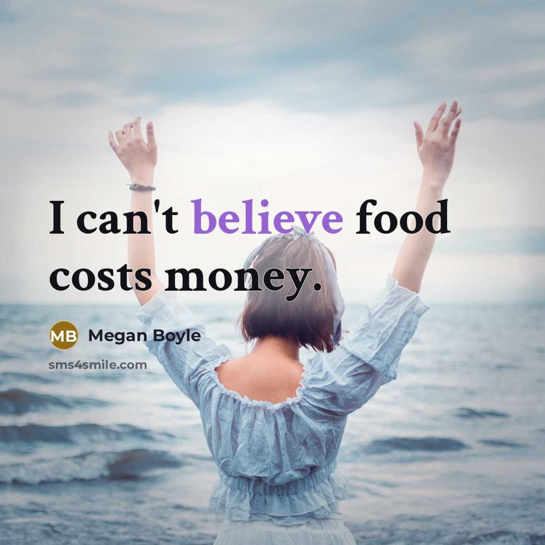 “I can't believe food costs money.…” quote by Megan Boyle