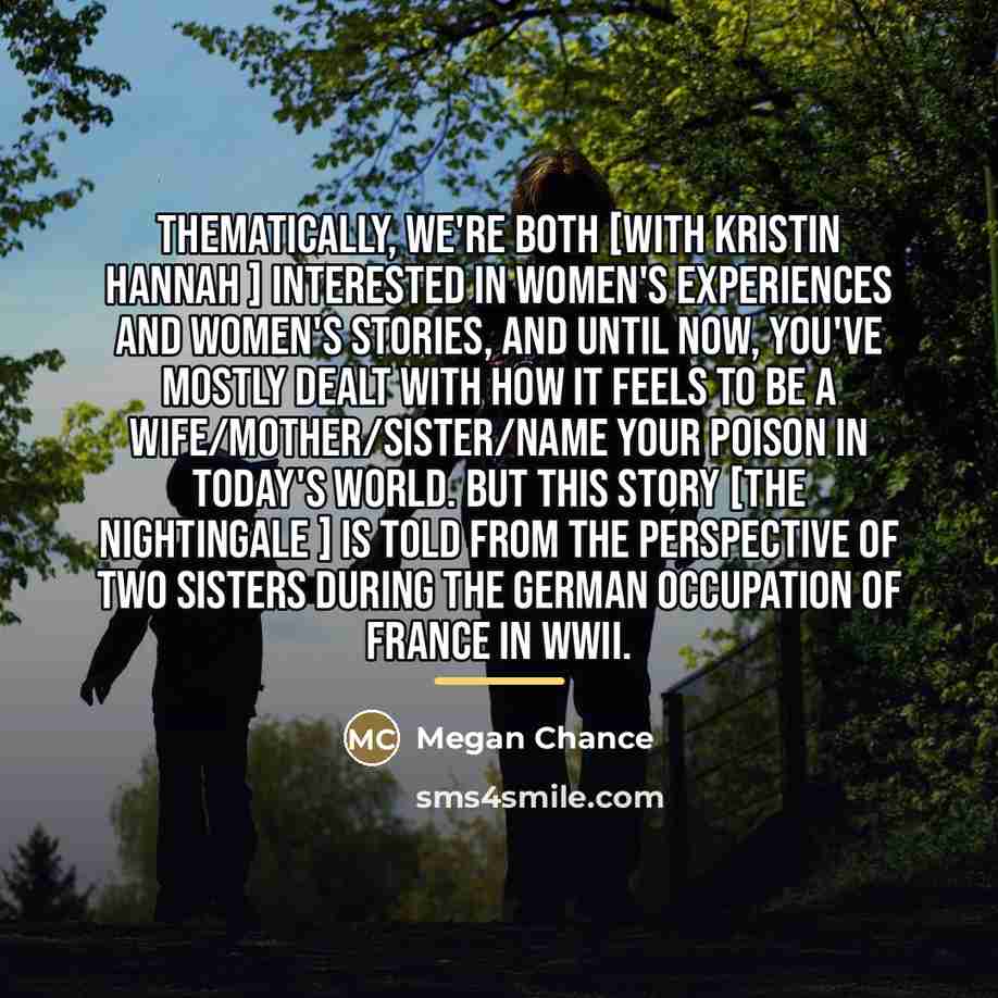 “Thematically, we're both [with Kristin Hannah ] interested in women's…” quote by Megan Chance