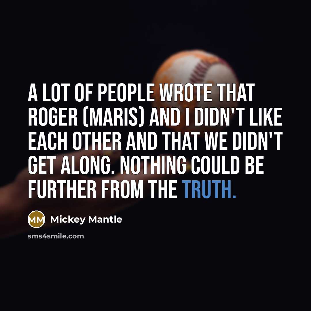 “A lot of people wrote that Roger (Maris) and I…” quote by Mickey Mantle