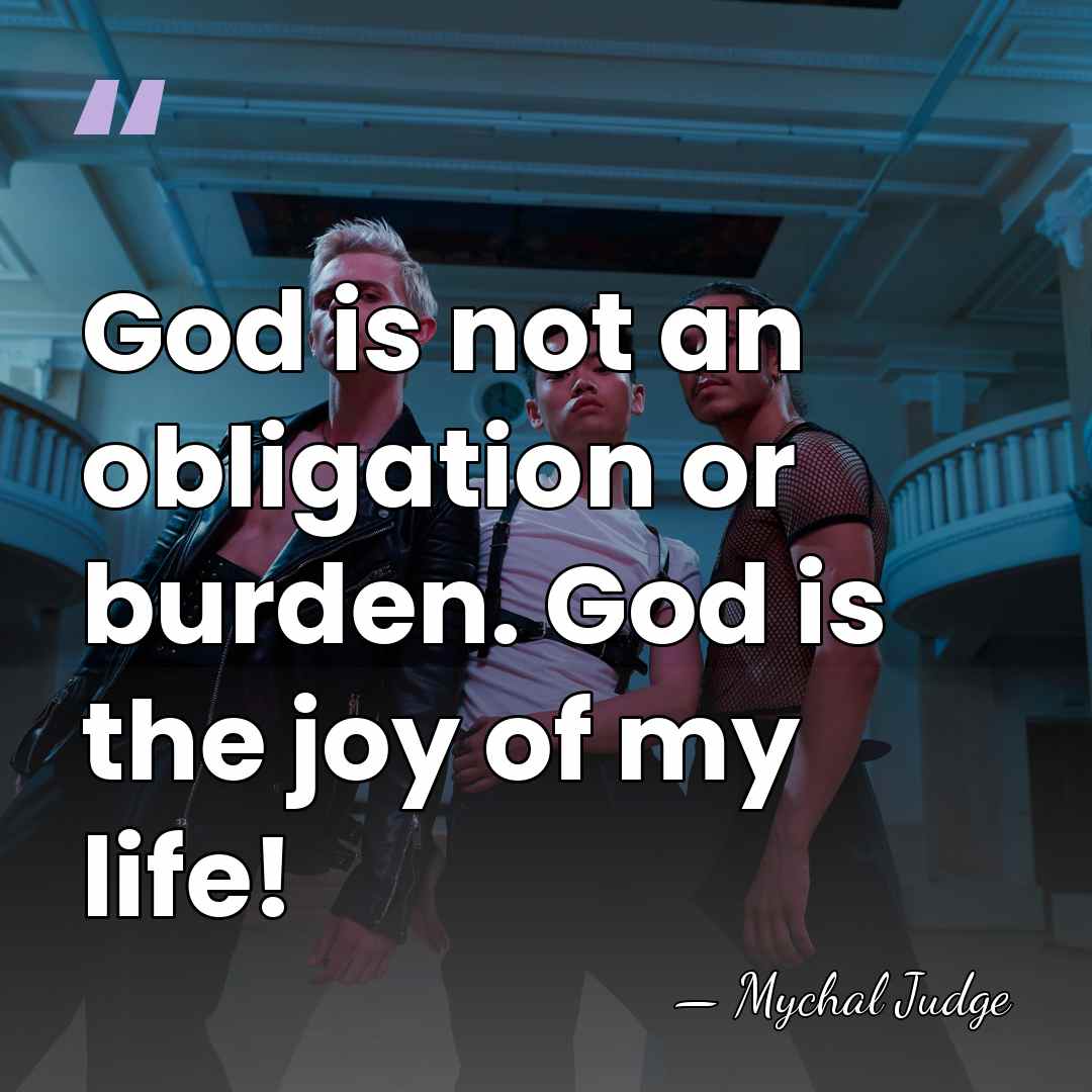 God is not an obligation or burden. God is the joy of&hellip; - Mychal Judge