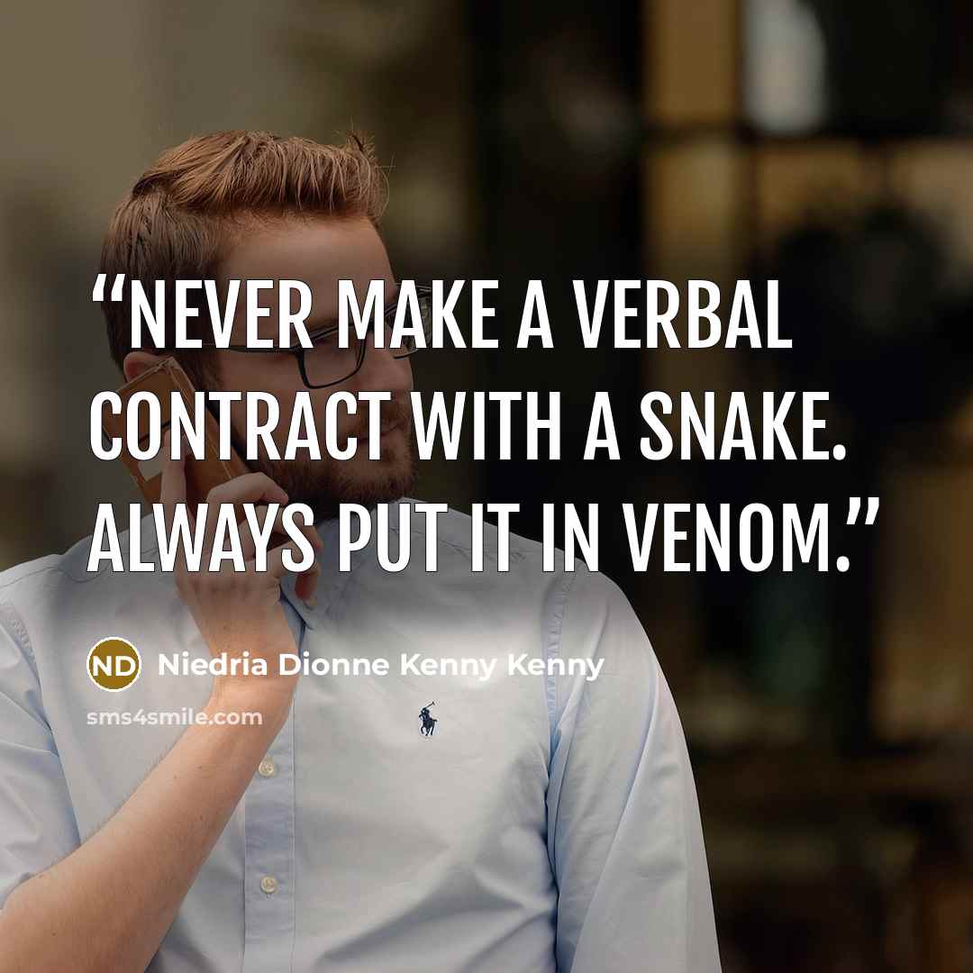 “Never make a verbal contract with a snake. Always put it in Venom.” quote by Niedria Dionne Kenny Kenny