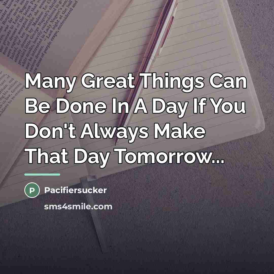 “Many Great Things Can Be Done In A Day If…” quote by Pacifiersucker