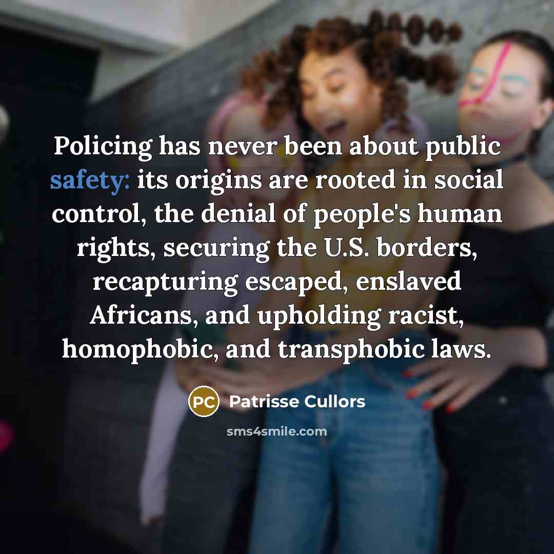 “Policing has never been about public safety: its origins are…” quote by Patrisse Cullors