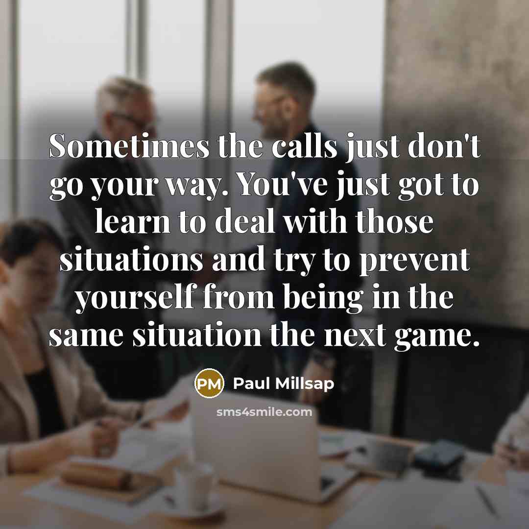 “Sometimes the calls just don't go your way. You've just…” quote by Paul Millsap