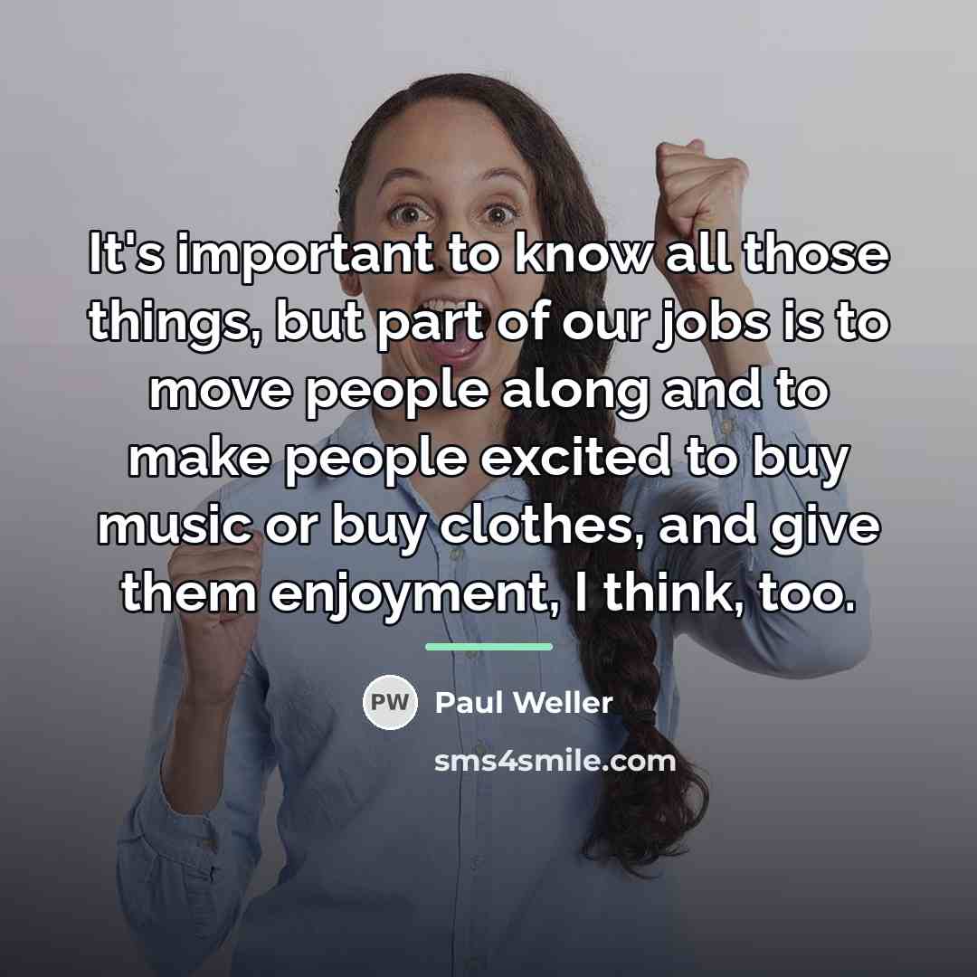 “It's important to know all those things, but part of…” quote by Paul Weller