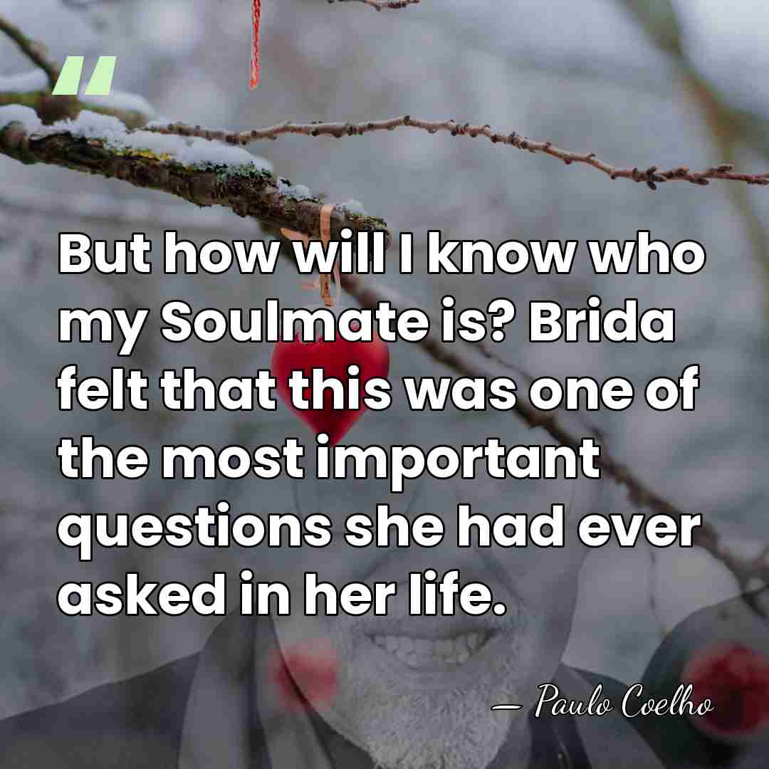 But how will I know who my Soulmate is? Brida felt that&hellip; - Paulo Coelho