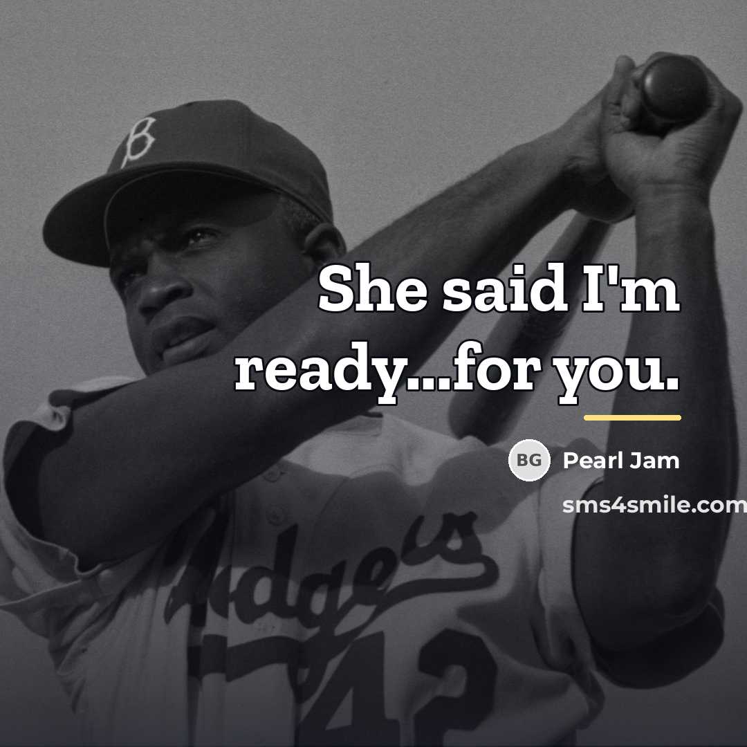 “She said I'm ready...for you.…” quote by Pearl Jam