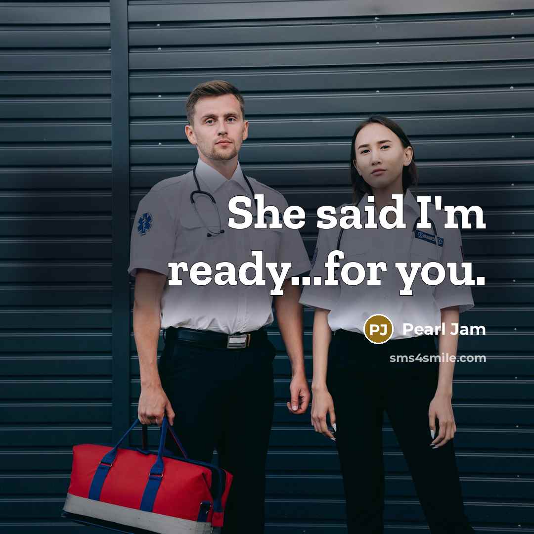 “She said I'm ready...for you.” quote by Pearl Jam