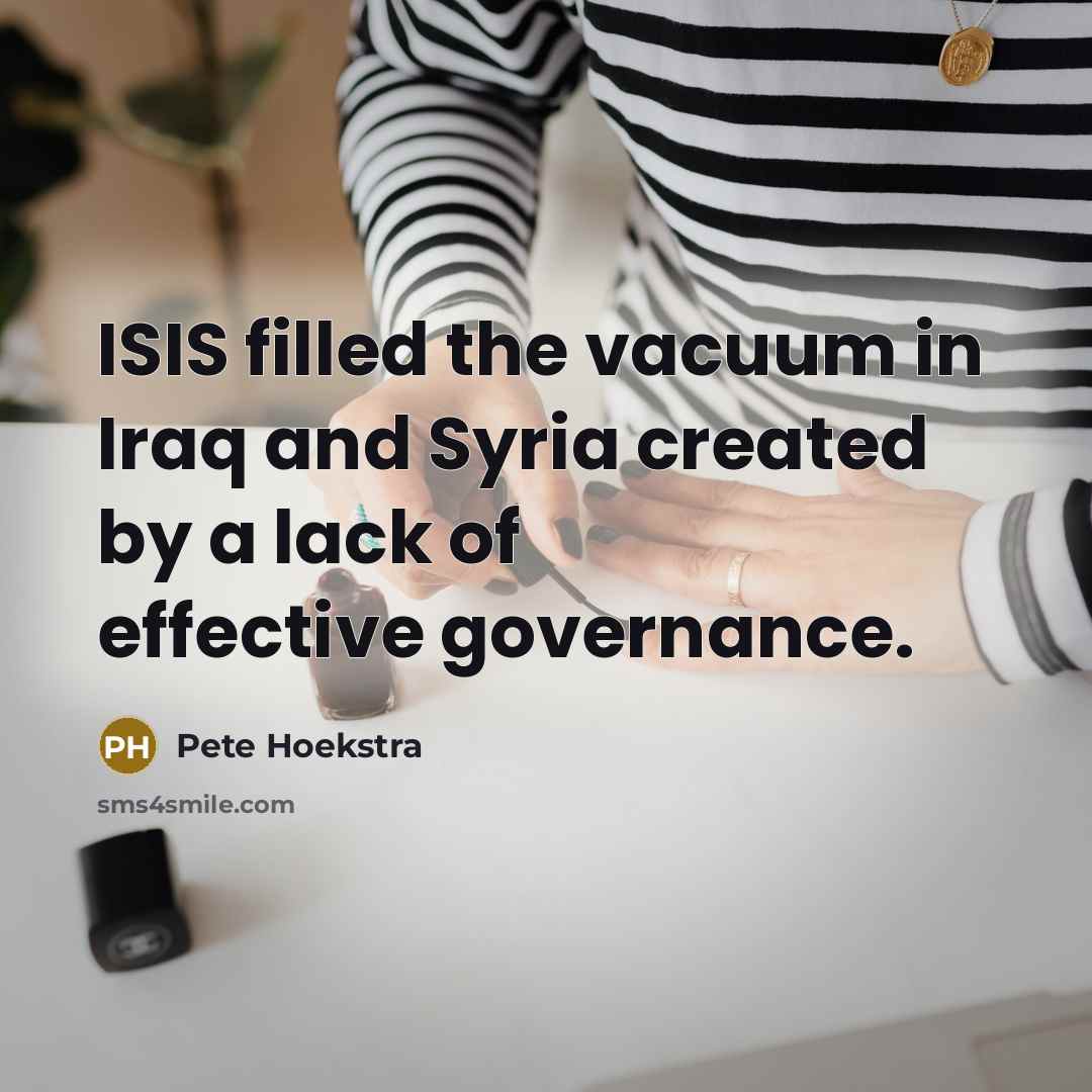 “ISIS filled the vacuum in Iraq and Syria created by…” quote by Pete Hoekstra