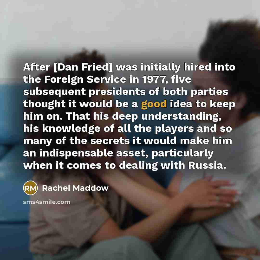 “After [Dan Fried] was initially hired into the Foreign Service…” quote by Rachel Maddow