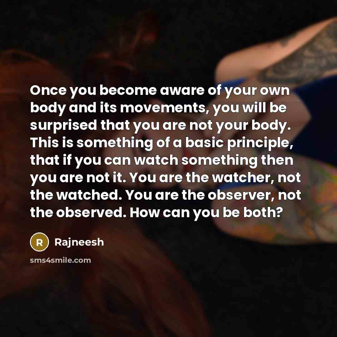 “Once you become aware of your own body and its…” quote by Rajneesh