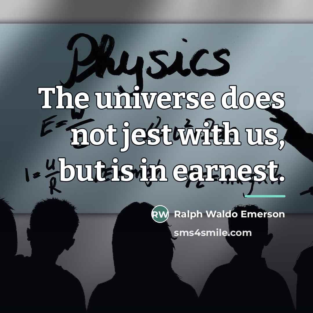 “The universe does not jest with us, but is in…” quote by Ralph Waldo Emerson