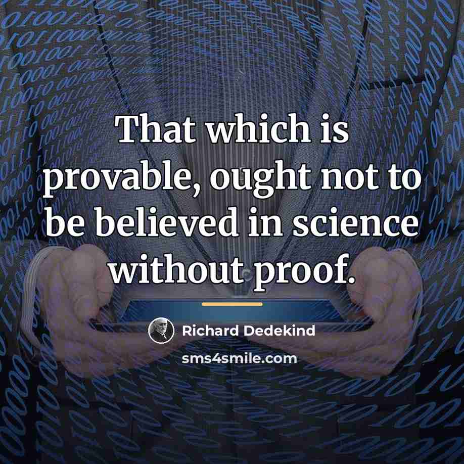 “That which is provable, ought not to be believed in…” quote by Richard Dedekind