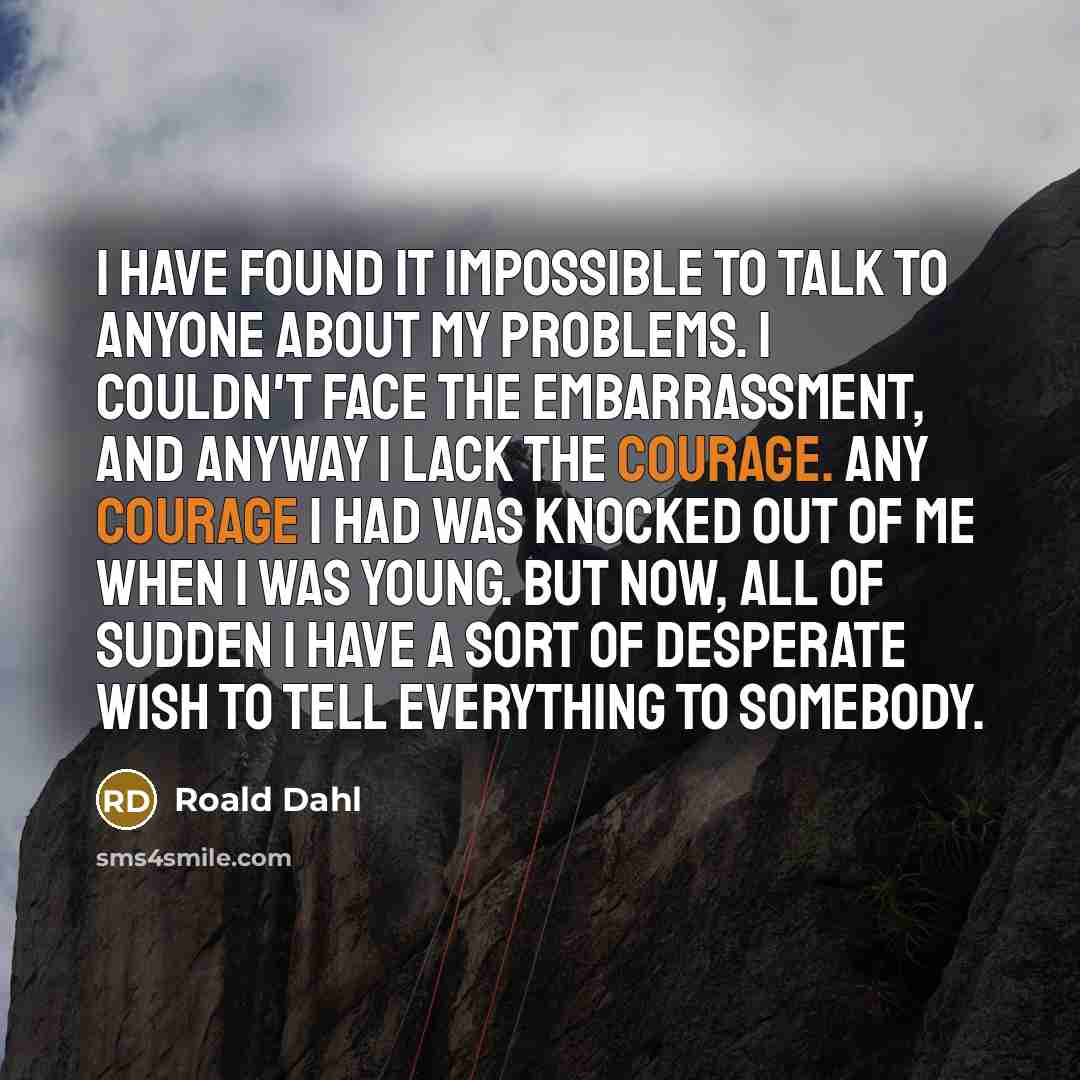 “I have found it impossible to talk to anyone about…” quote by Roald Dahl