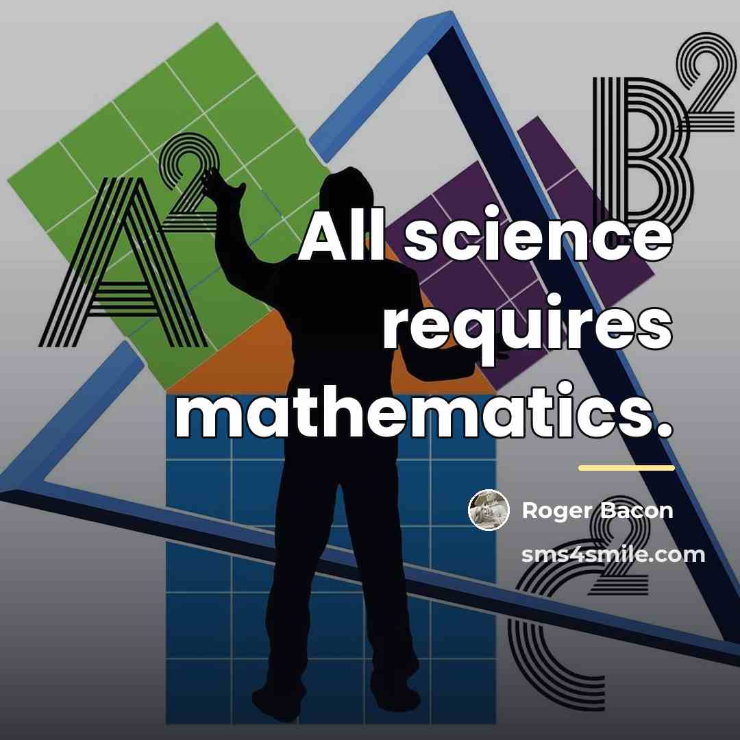 “All science requires mathematics.…” quote by Roger Bacon