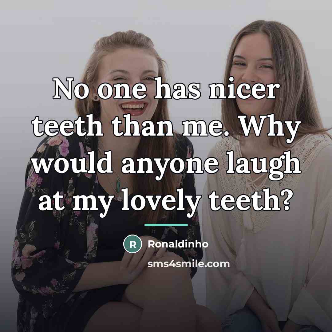 “No one has nicer teeth than me. Why would anyone…” quote by Ronaldinho