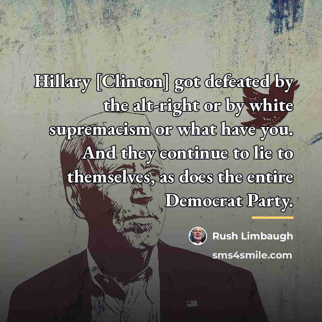 “Hillary [Clinton] got defeated by the alt-right or by white…” quote by Rush Limbaugh