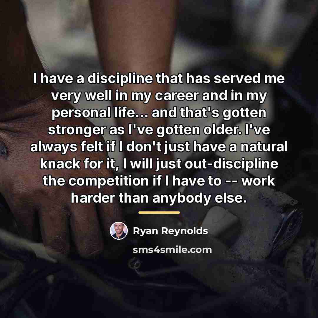 “I have a discipline that has served me very well…” quote by Ryan Reynolds