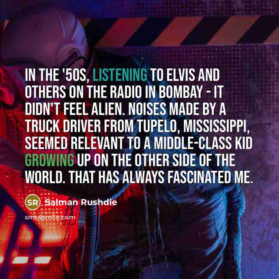 “In the '50s, listening to Elvis and others on the…” quote by Salman Rushdie
