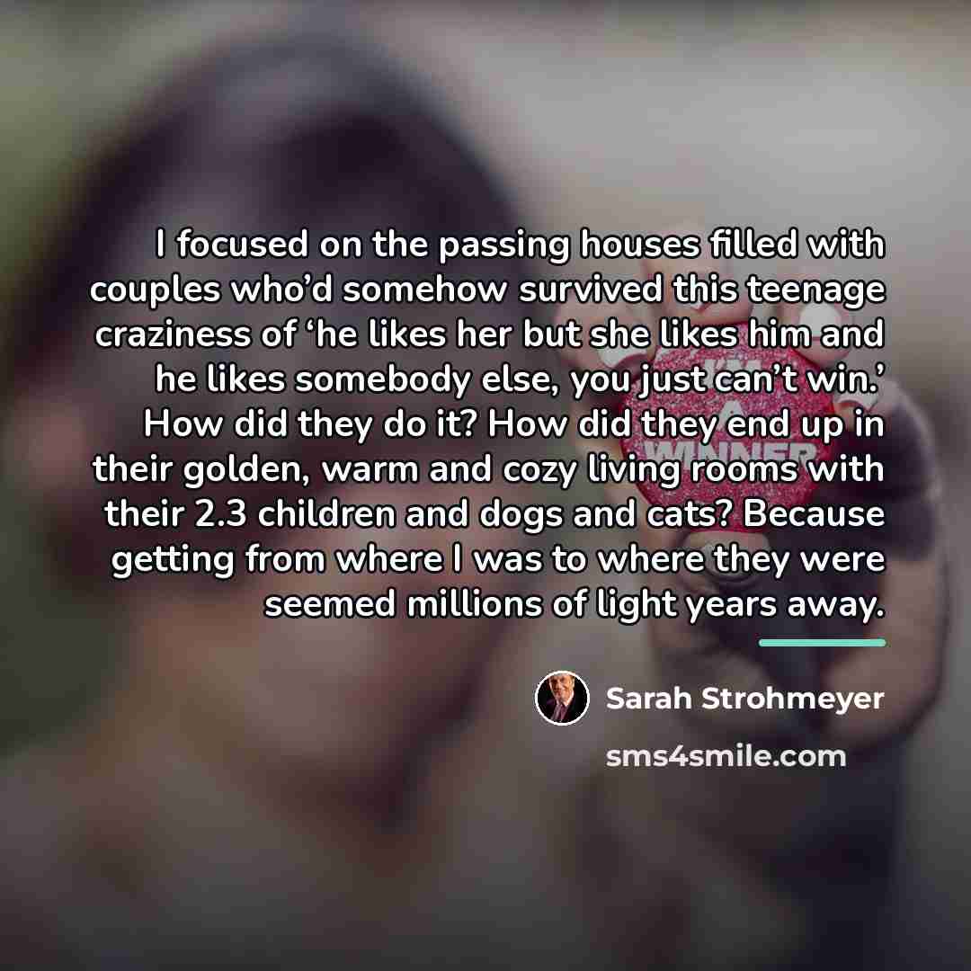 “I focused on the passing houses filled with couples who’d…” quote by Sarah Strohmeyer