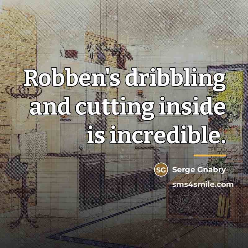 “Robben's dribbling and cutting inside is incredible.…” quote by Serge Gnabry
