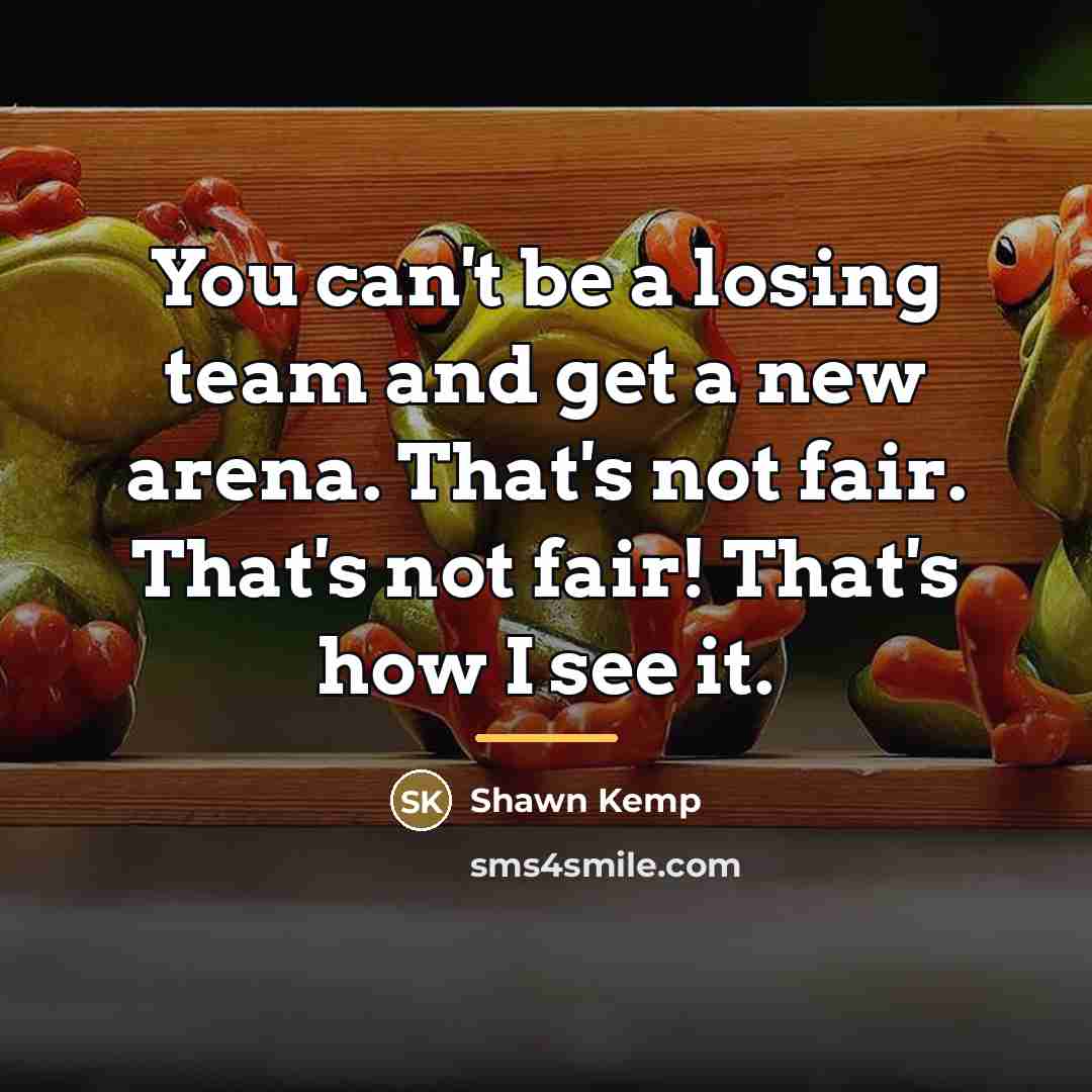 “You can't be a losing team and get a new…” quote by Shawn Kemp