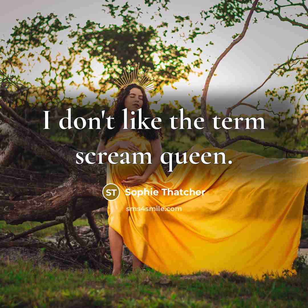 “I don't like the term scream queen.…” quote by Sophie Thatcher