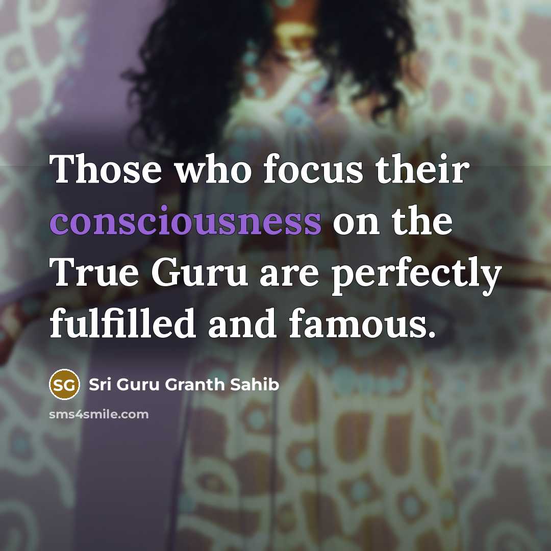 “Those who focus their consciousness on the True Guru are…” quote by Sri Guru Granth Sahib