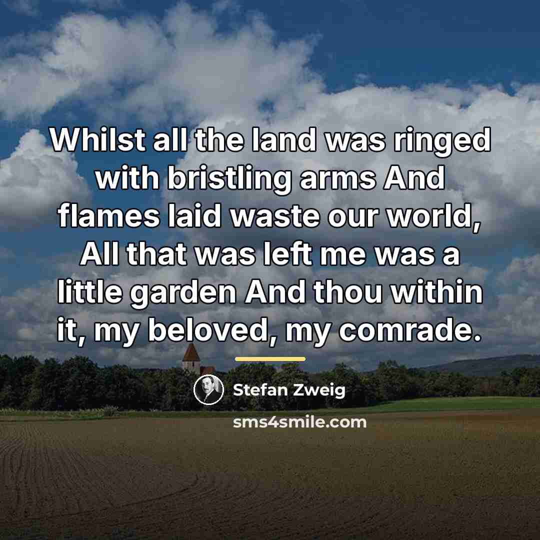 “Whilst all the land was ringed with bristling arms And…” quote by Stefan Zweig