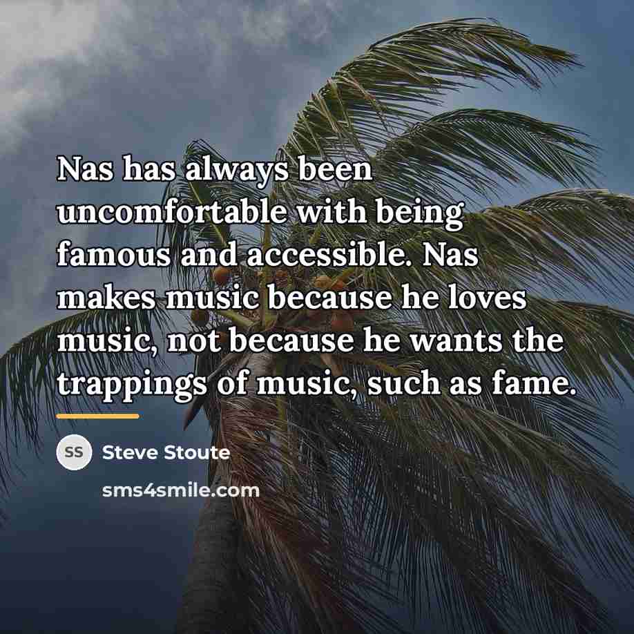 “Nas has always been uncomfortable with being famous and accessible.…” quote by Steve Stoute