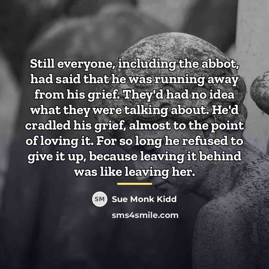 “Still everyone, including the abbot, had said that he was…” quote by Sue Monk Kidd