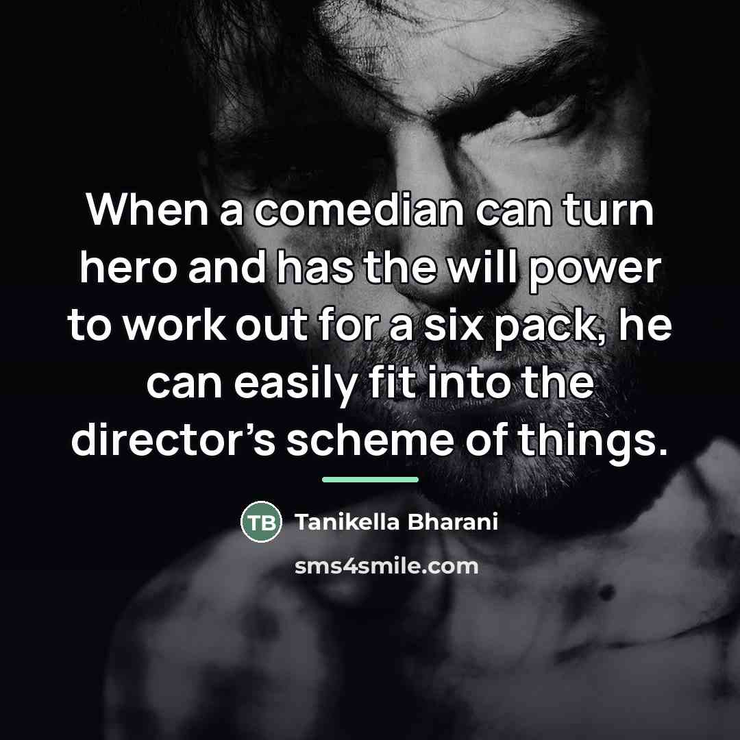 “When a comedian can turn hero and has the will…” quote by Tanikella Bharani