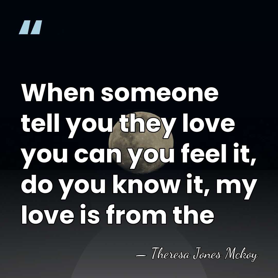 When someone tell you they love you can you feel it, do&hellip; - Theresa Jones Mckoy