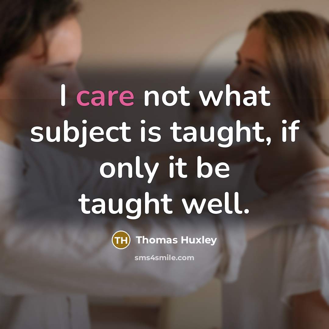 “I care not what subject is taught, if only it…” quote by Thomas Huxley