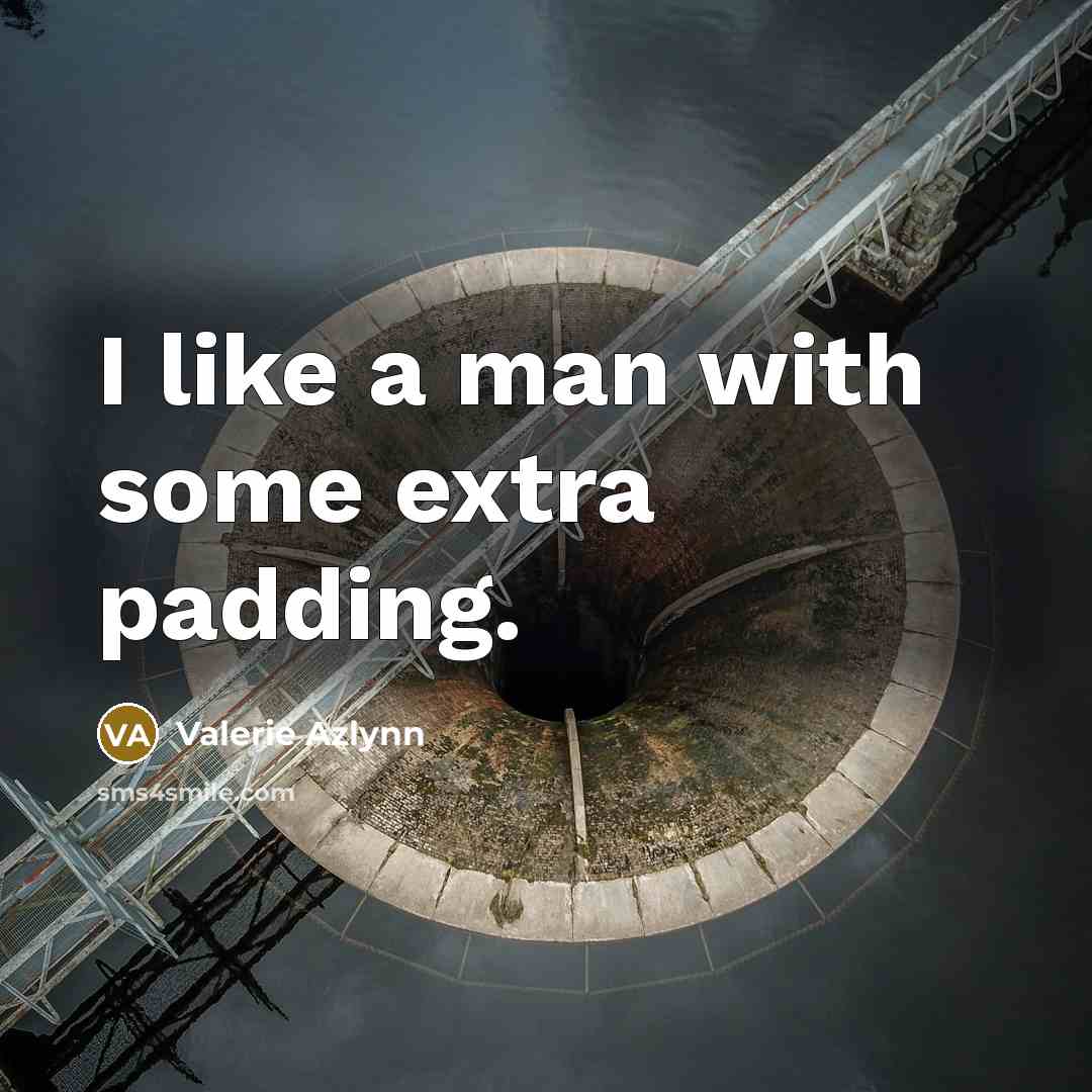 “I like a man with some extra padding.…” quote by Valerie Azlynn