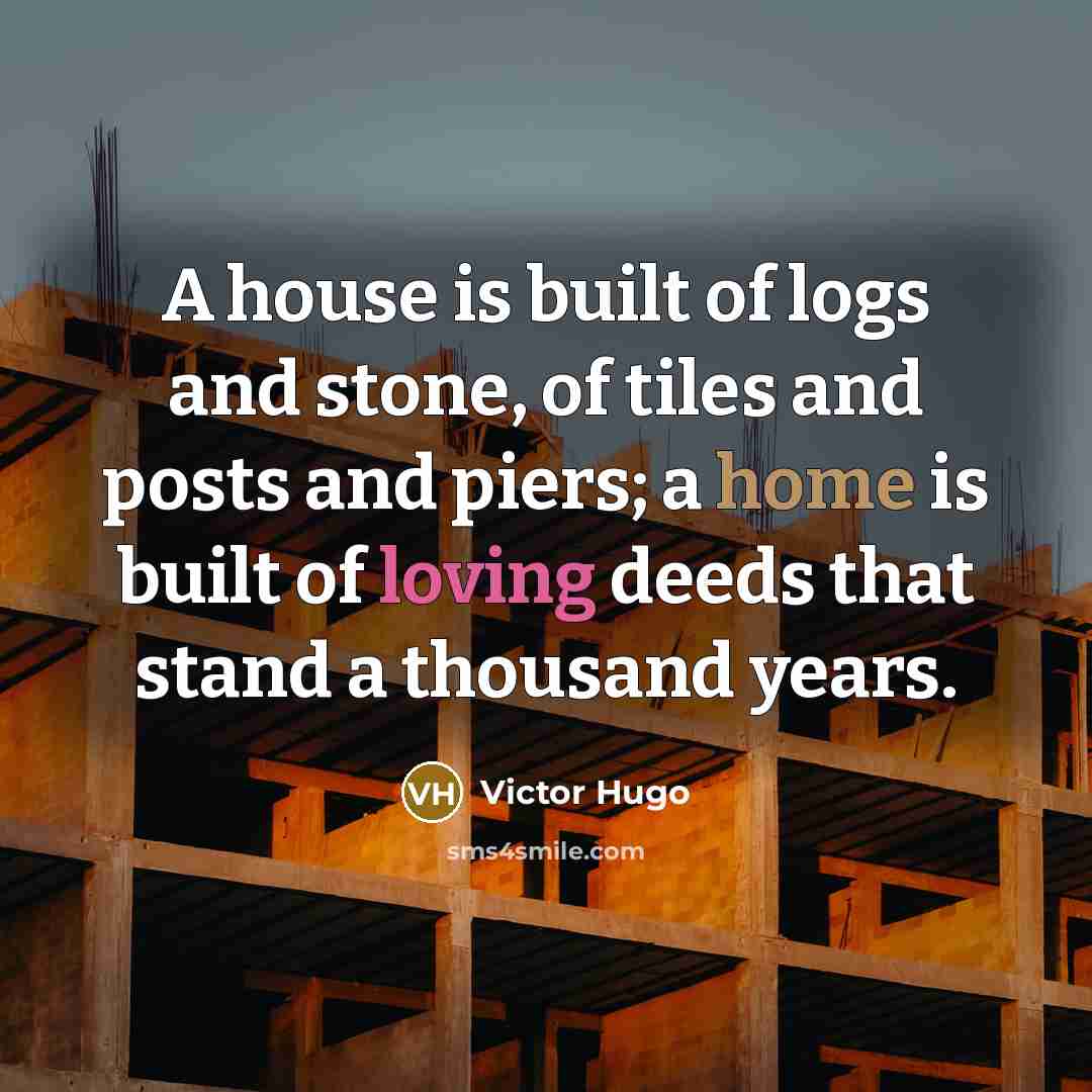 “A house is built of logs and stone, of tiles…” quote by Victor Hugo