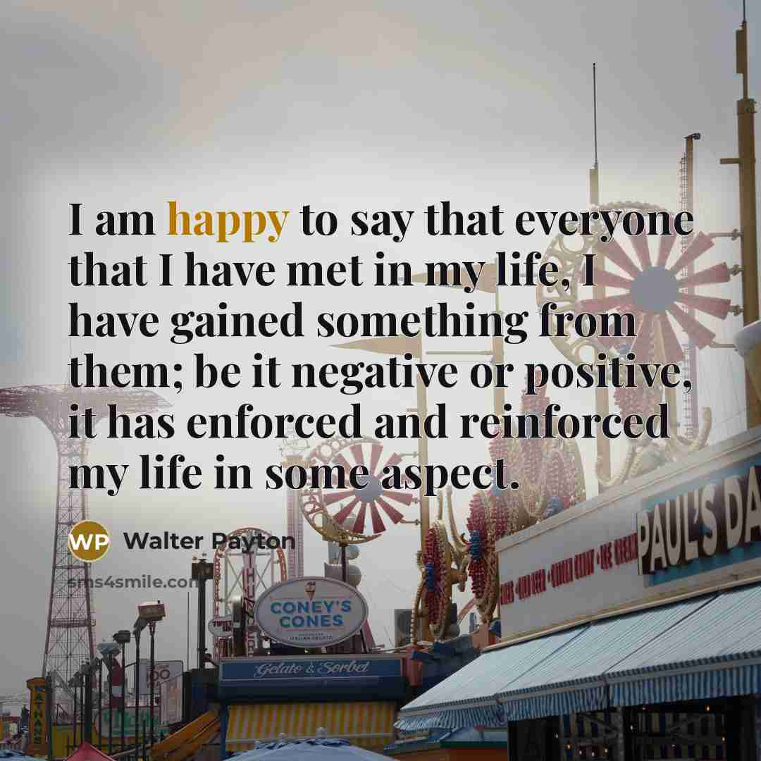 “I am happy to say that everyone that I have…” quote by Walter Payton