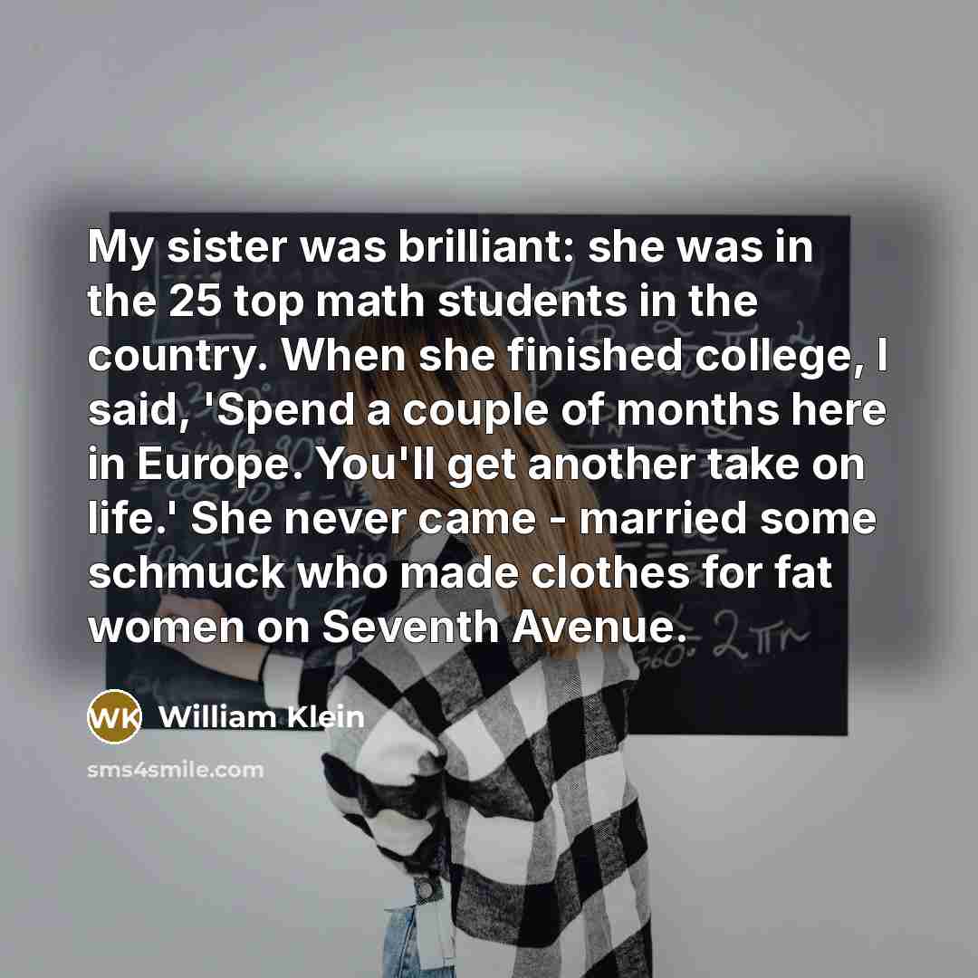 “My sister was brilliant: she was in the 25 top…” quote by William Klein
