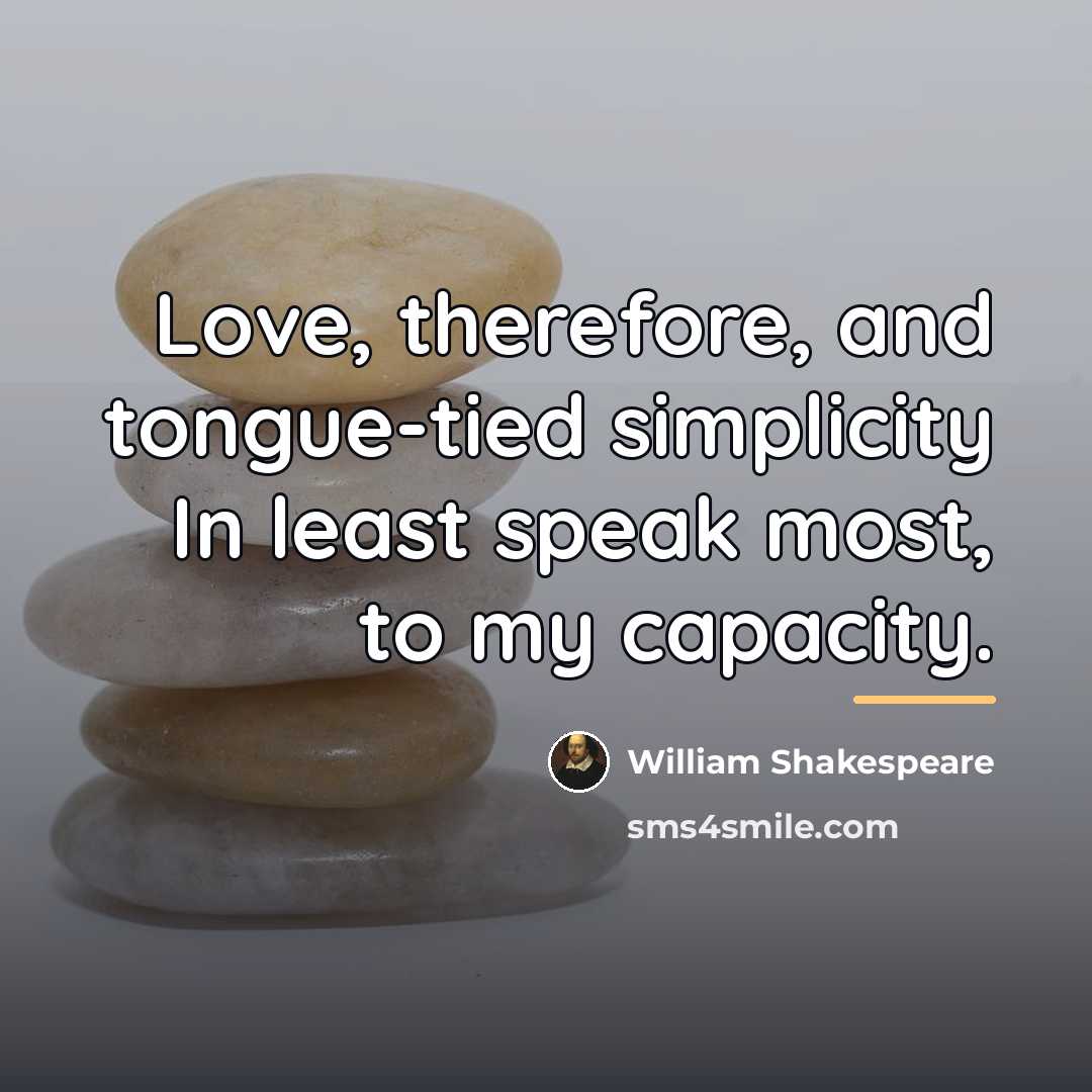 “Love, therefore, and tongue-tied simplicity In least speak most, to…” quote by William Shakespeare