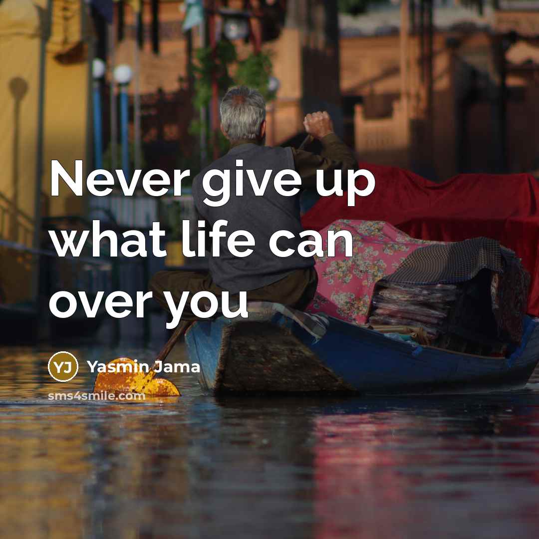 “Never give up what life can over you” quote by Yasmin Jama