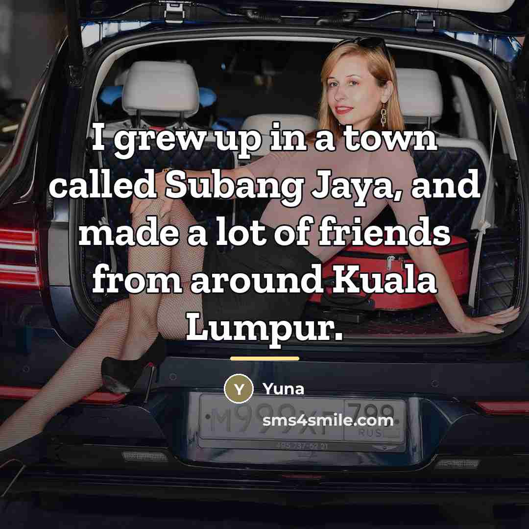 “I grew up in a town called Subang Jaya, and…” quote by Yuna