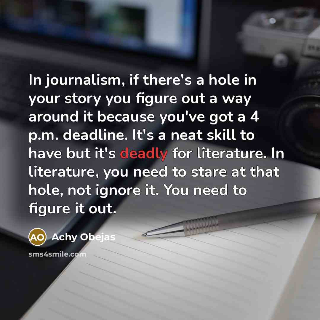 “In journalism, if there's a hole in your story you…” quote by Achy Obejas