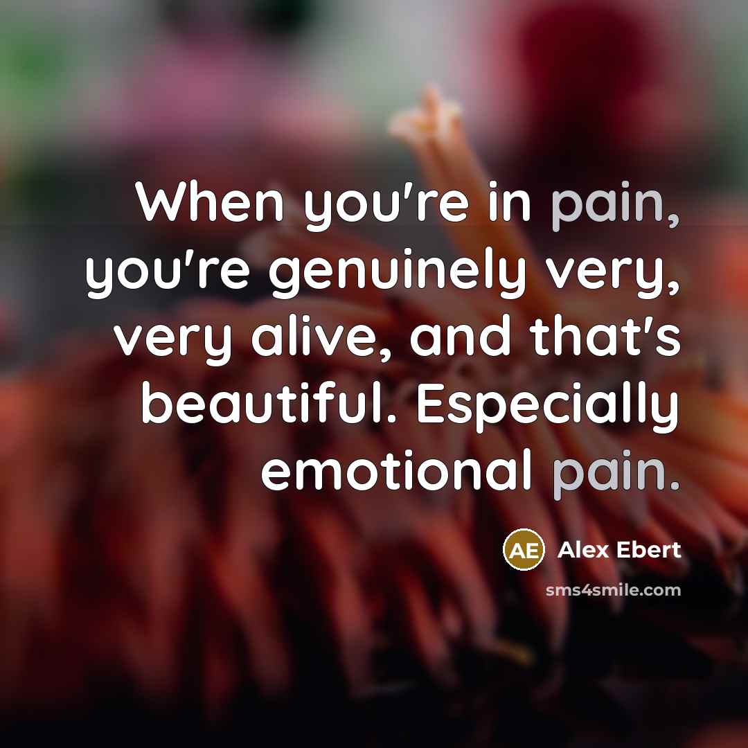 “When you're in pain, you're genuinely very, very alive, and…” quote by Alex Ebert