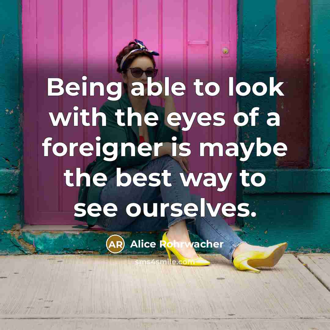 “Being able to look with the eyes of a foreigner…” quote by Alice Rohrwacher