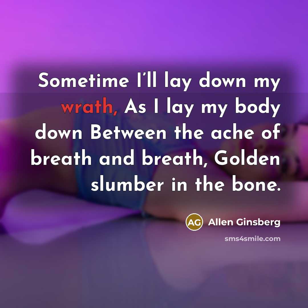 “Sometime I’ll lay down my wrath, As I lay my…” quote by Allen Ginsberg
